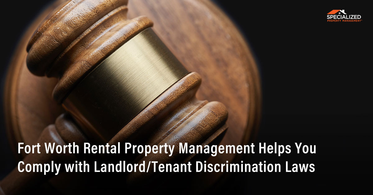 Fort Worth Rental Property Management Helps You Comply with Landlord/Tenant Discrimination Laws