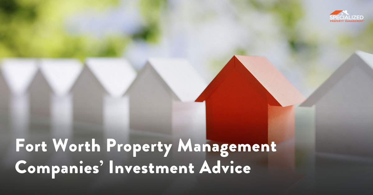 Fort Worth Property Management Companies’ Investment Advice