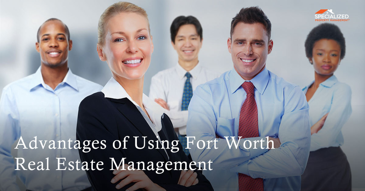 Advantages of Using Fort Worth Real Estate Management