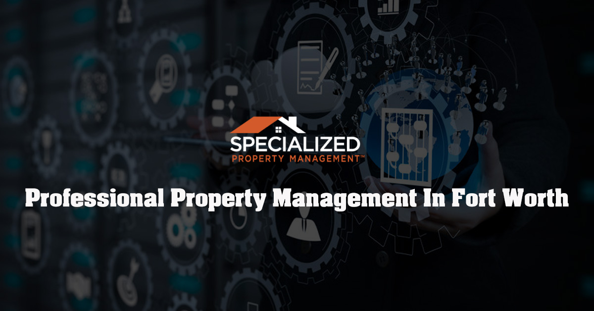 Hiring A Professional Team For Property Management In Fort Worth