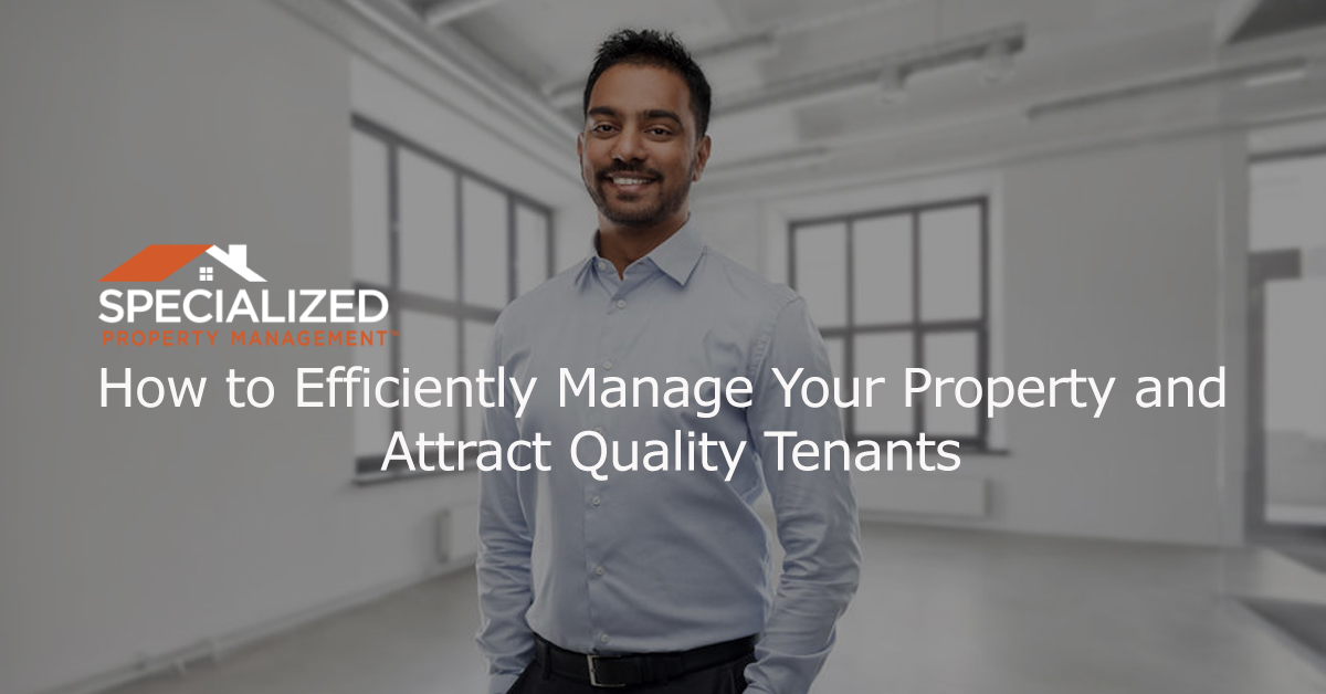 How to Efficiently Manage Your Property and Attract Quality Tenants
