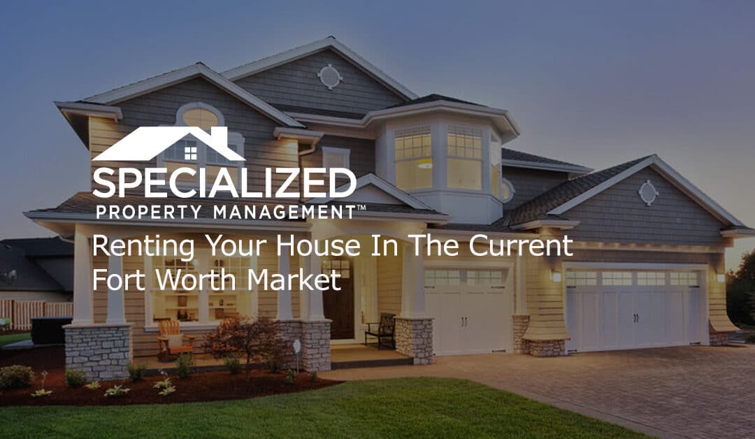 Renting Your House In The Current Fort Worth Market