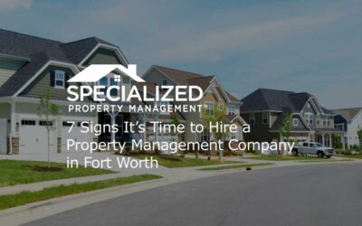 7 Signs It’s Time to Hire a Property Management Company in Fort Worth